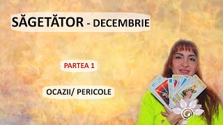 SĂGETĂTOR DECEMBRIE  Ocazii și ProvocăriP1 Zodii de FOC Tarot [upl. by Raul]