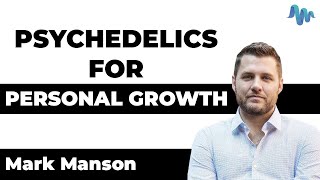 PSYCHEDELICS FOR PERSONAL GROWTH  Mark Manson [upl. by Misab893]