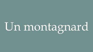 How to Pronounce Un montagnard A mountaineer Correctly in French [upl. by Eugor]