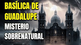 ¡BASÍLICA DE GUADALUPE MISTERIO SOBRENATURAL Y SECRETOS PROHIBIDOS [upl. by Hgielak]