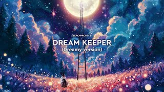 zeroproject  Dream keeper 2024 dreamy version [upl. by Zeuqram]