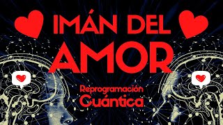 IMÁN del AMOR ❤️ ATRAER el AMOR la pareja Ideal ACTIVA la PASIÓN ❤️Reprogramación ⭐Ley de Atracción [upl. by Chicoine]