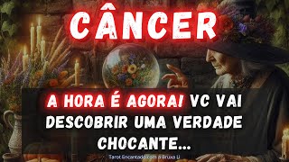 CÂNCER♋A HORA É AGORA VC VAI DESCOBRIR UMA VERDADE CHOCANTE [upl. by Nylodnewg]