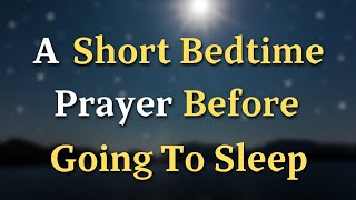 Dear Lord As I prepare to rest and lay down my  A Short Bedtime Prayer Before Going To Sleep [upl. by Antonina]