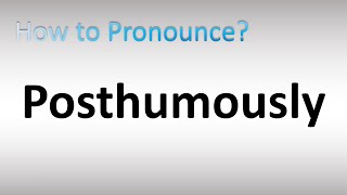 How to Pronounce Posthumously [upl. by Pickering]