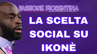 ✍️LA SCELTA SOCIAL DELLA FIORENTINA SU IKONÈ CHE FA DISCUTERE 🗯 [upl. by Enelie]