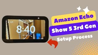 Amazon Echo Show 5 3rd Gen Setup Process [upl. by Inaffyt]