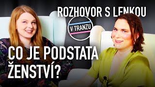 Co je podstata ženství  rozhovor s Lenkou Královou [upl. by Ynnus]