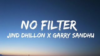 No Filter  Jind Dhillon ft Garry Sandhu  Lyrics Video Song   Latest Punjabi Song  Punjabi Song [upl. by Anehc]