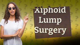 How do they remove a xiphoid lump [upl. by Belldame]