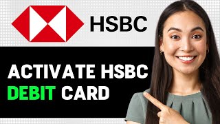 How To Activate Hsbc Debit Card 2024 Step By Step Guide [upl. by Einahpad]