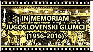 JUGOSLOVENSKI GLUMCI IN MEMORIAM 19562016 [upl. by Robinet]