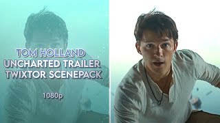 tom holland uncharted trailer twixtor scenepack 1080p [upl. by Margret]