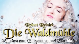 Die Waldmühle  Robert Reinick Hörbuch deutsch Märchen für Kinder und Erwachsene [upl. by Morocco]