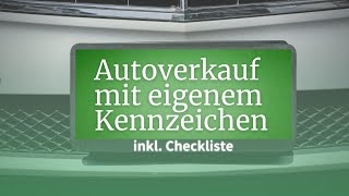 Autoverkauf mit eigenem Kennzeichen  inkl Checkliste [upl. by Ailev201]