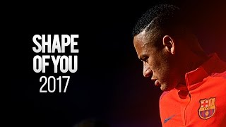 Neymar Jr ● Shape Of You ● Goals amp Skills HD 2017 [upl. by Seabrook]