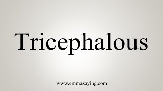 How To Say Tricephalous [upl. by Teri]