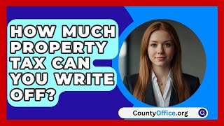 How Much Property Tax Can You Write Off  CountyOfficeorg [upl. by Suoivatra]