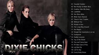 The Best Songs Of Dixie Chicks  Dixie Chicks Greatest Hits Full Album 2019 [upl. by Yewed372]