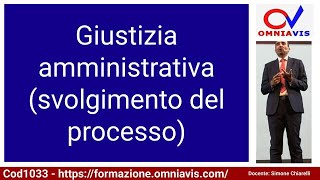 Cod1033  Lez 46 quotGiustizia amministrativa svolgimento del processoquot [upl. by Nuahsyt]