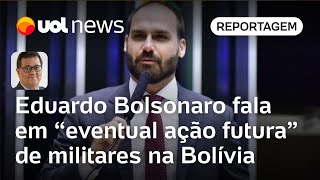 Eduardo Bolsonaro fala em eventual ação futura de militares na Bolívia  Tales Faria [upl. by Aennaej]