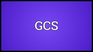 GCS Meaning [upl. by Amaleta]