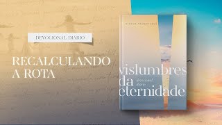 Devocional Diário 17 de Novembro  Recalculando a rota  Vislumbres da eternidade [upl. by Sieracki]