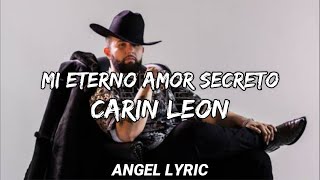 Carin Leon  Mi Eterno Amor Secreto Eden Muñoz Luis R Conriquez LETRAS [upl. by Onitsirc620]