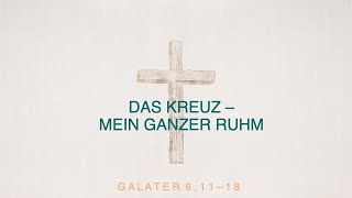 quotDas Kreuz  mein ganzer Ruhmquot Gal 61118  Mark Friesen  01092024  FEBG Espelkamp [upl. by Adnolohs447]