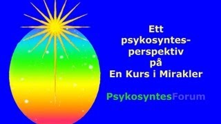 Ekursen Ett psykosyntesperspektiv på En Kurs i Mirakler [upl. by Yirinec]