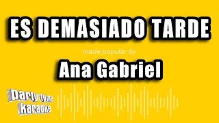 Ana Gabriel  Es Demasiado Tarde Versión Karaoke [upl. by Abigale309]