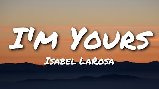 Isabel LaRosa  Im Yours Lyrics [upl. by Nedroj]