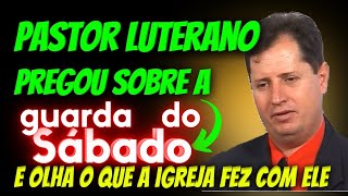 Pastor LUTERANO Pregou a guarda do SÁBADO para suas ovelhas e olha só o que a igreja fez com ele [upl. by Carlota309]