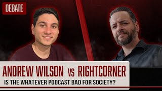 Andrew Wilson vs RightCorner Is the Whatever Podcast Bad For Society [upl. by Ydnys]