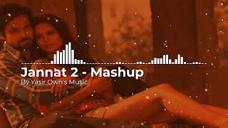 Jannat 2 Remix Mashup  Emraan Hashmi  Pritam  KK  Esha Gupta  Sonal Chauhan  Yasir Owns Music [upl. by Airdnal]