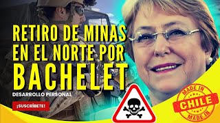 ⚠️🚨BACHELET y el retiro de las minas en el Norte de Chile 🇨🇱 [upl. by Nnylarej947]