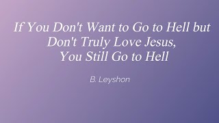 If You Dont Want to Go to Hell but Dont Truly Love Jesus You Still Go to Hell [upl. by Raul]