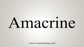 How To Say Amacrine [upl. by Giacomo]