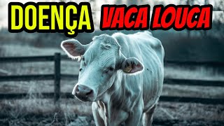 Doença da Vaca Louca VOCÊ SABE COMO PEGA [upl. by Olenka]