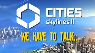 I have some things I need to say about Cities Skylines 2 [upl. by Emmalynne269]