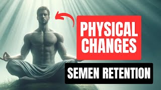 The AMAZING Physical Changes On Semen Retention [upl. by Kyle]