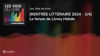 RENTRÉE LITTÉRAIRE 2024  14 Le forum de Livres Hebdo [upl. by Mook]