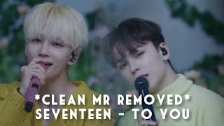 Clean MR Removed SEVENTEEN  TO YOU  SEVENTEEN ATTACCA COMEBACK SHOW [upl. by Evaleen740]