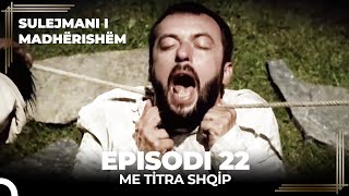 Sulejmani i Madherishem  Episodi 22 Me Titra Shqip [upl. by Corinne472]