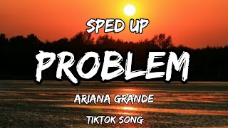 problem  ariana grande lyrics sped up tiktok song [upl. by Bekha645]