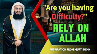 IF YOU HAVE DIFFICULTY RELY ON ALLAH MUFTI MENK [upl. by Fregger]