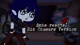 Bnha reacts to Rin Okumura SuggestedCredits to the ownersFlashing [upl. by Aisanahta]