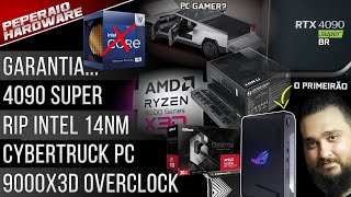 Resumão – 9000x3D overclock  RTX 4090 Super  RIP 14nm Intel  PC Cybertruck  Treta nas Garantias [upl. by Caughey]