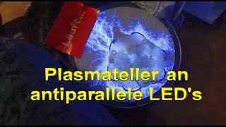 Plasmateller und antiparallele LED [upl. by Koffman]