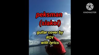 peksman siakol guitar cover by quotROYquot with lyrics guitarcover siakol [upl. by Roz287]